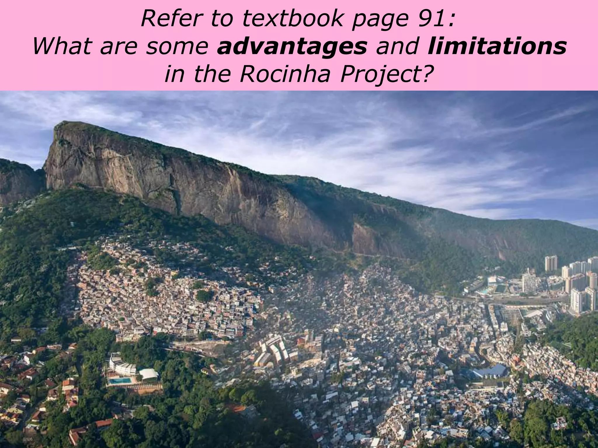 Presentation Title runs here l 00/00/0052
Refer to textbook page 91:
What are some advantages and limitations
in the Rocinha Project?
 