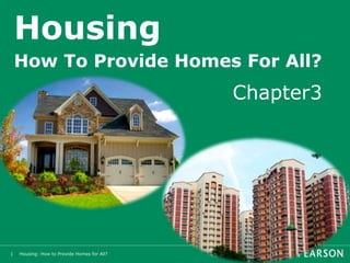 Housing: How to Provide Homes for All?
Housing
How To Provide Homes For All?
Chapter3
1
 