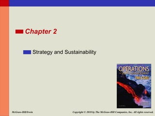 Chapter 2

                Strategy and Sustainability




McGraw-Hill/Irwin               Copyright © 2010 by The McGraw-Hill Companies, Inc. All rights reserved.
 