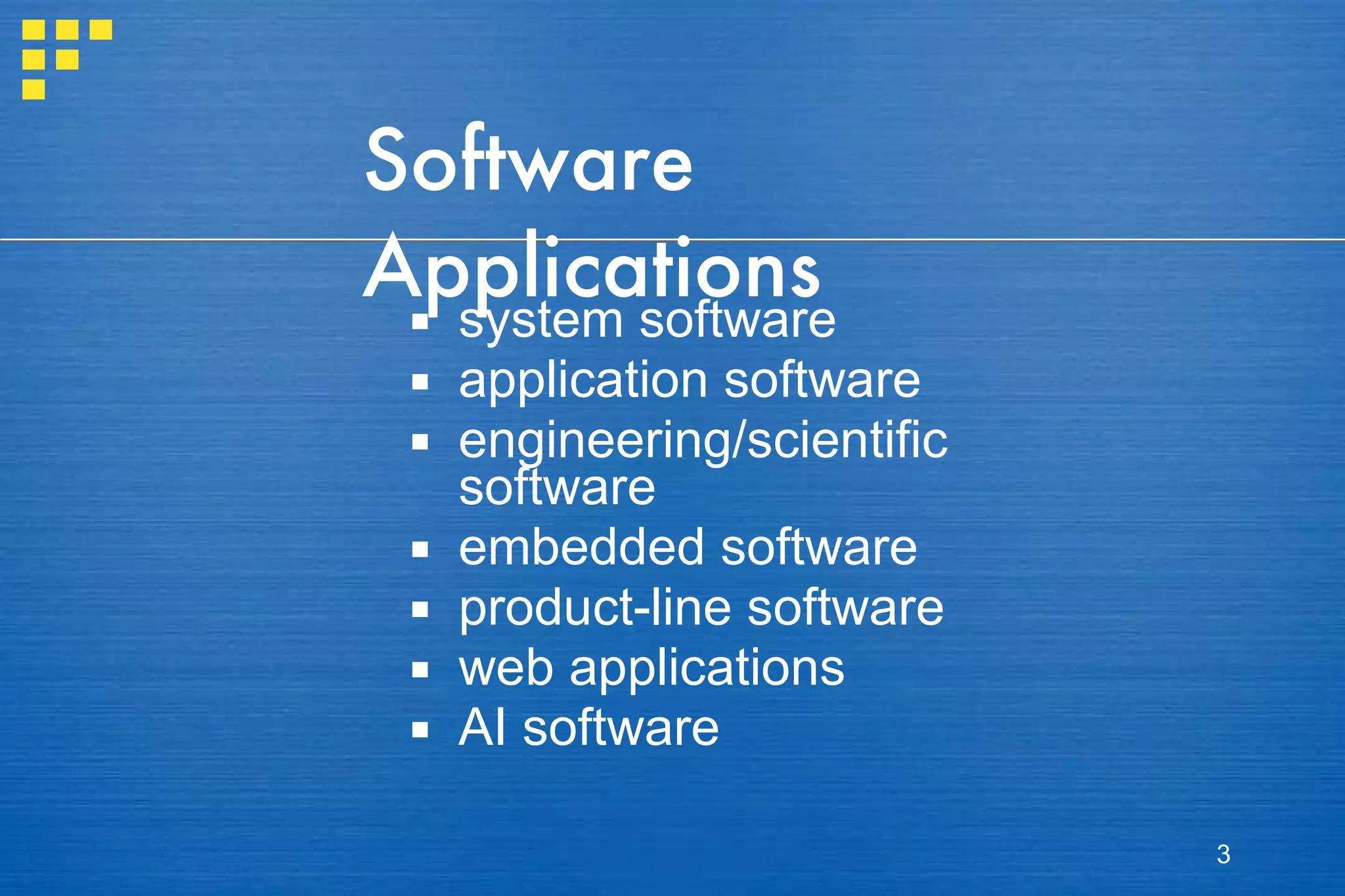 Software Applications system software application software engineering/scientific software  embedded software  product-line software web applications AI software 