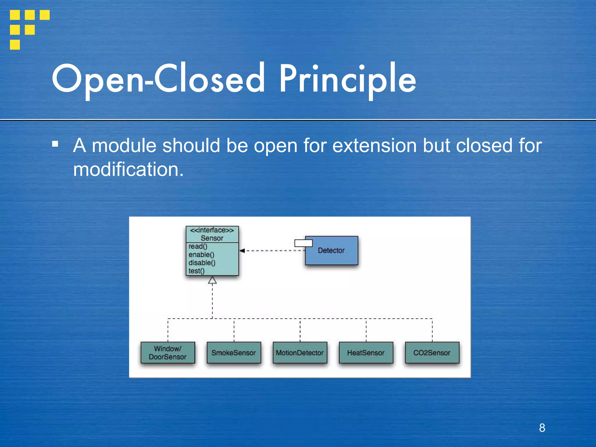 Open-Closed Principle A module should be open for extension but closed for modification. 