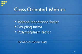 Class-Oriented Metrics Method inheritance factor Coupling factor Polymorphism factor The MOOD Metrics Suite 