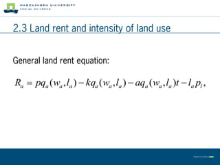2.3 Land rent and intensity of land use


General land rent equation:

Ra  pqa (wa , la )  kqa (wa , la )  aqa (wa , la )t  la pl ,
 