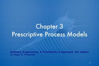 Chapter 3 Prescriptive Process Models Software Engineering: A Practitioner’s Approach, 6th edition by Roger S. Pressman 
