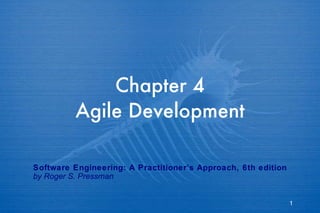 Chapter 4 Agile Development Software Engineering: A Practitioner’s Approach, 6th edition by Roger S. Pressman 