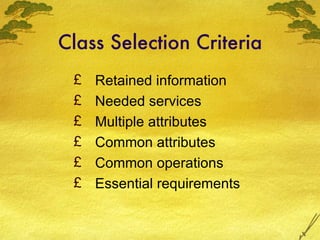 Class Selection Criteria Retained information Needed services Multiple attributes Common attributes Common operations Essential requirements 