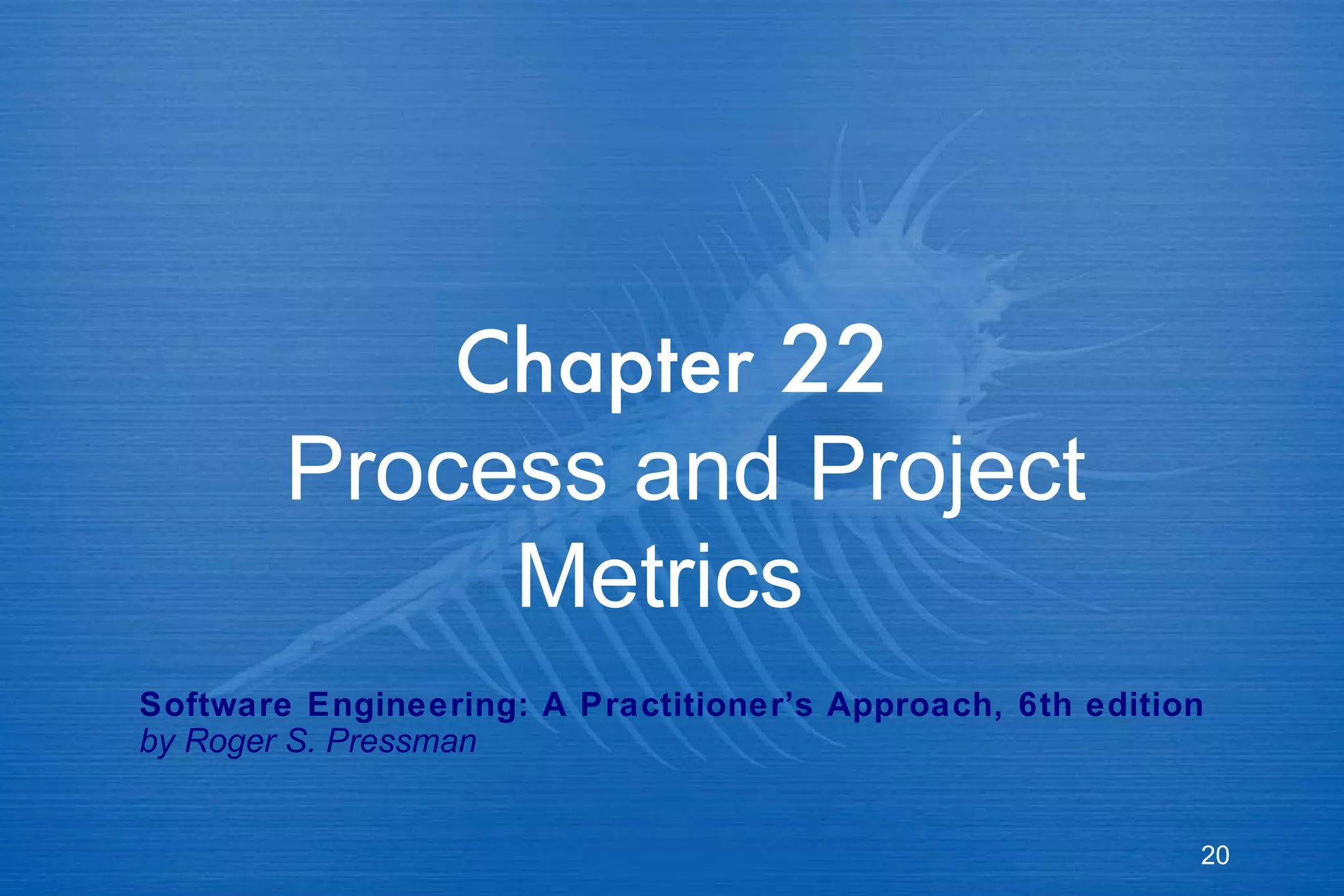 Chapter  22   Process and Project Metrics  Software Engineering: A Practitioner’s Approach, 6th edition by Roger S. Pressman 