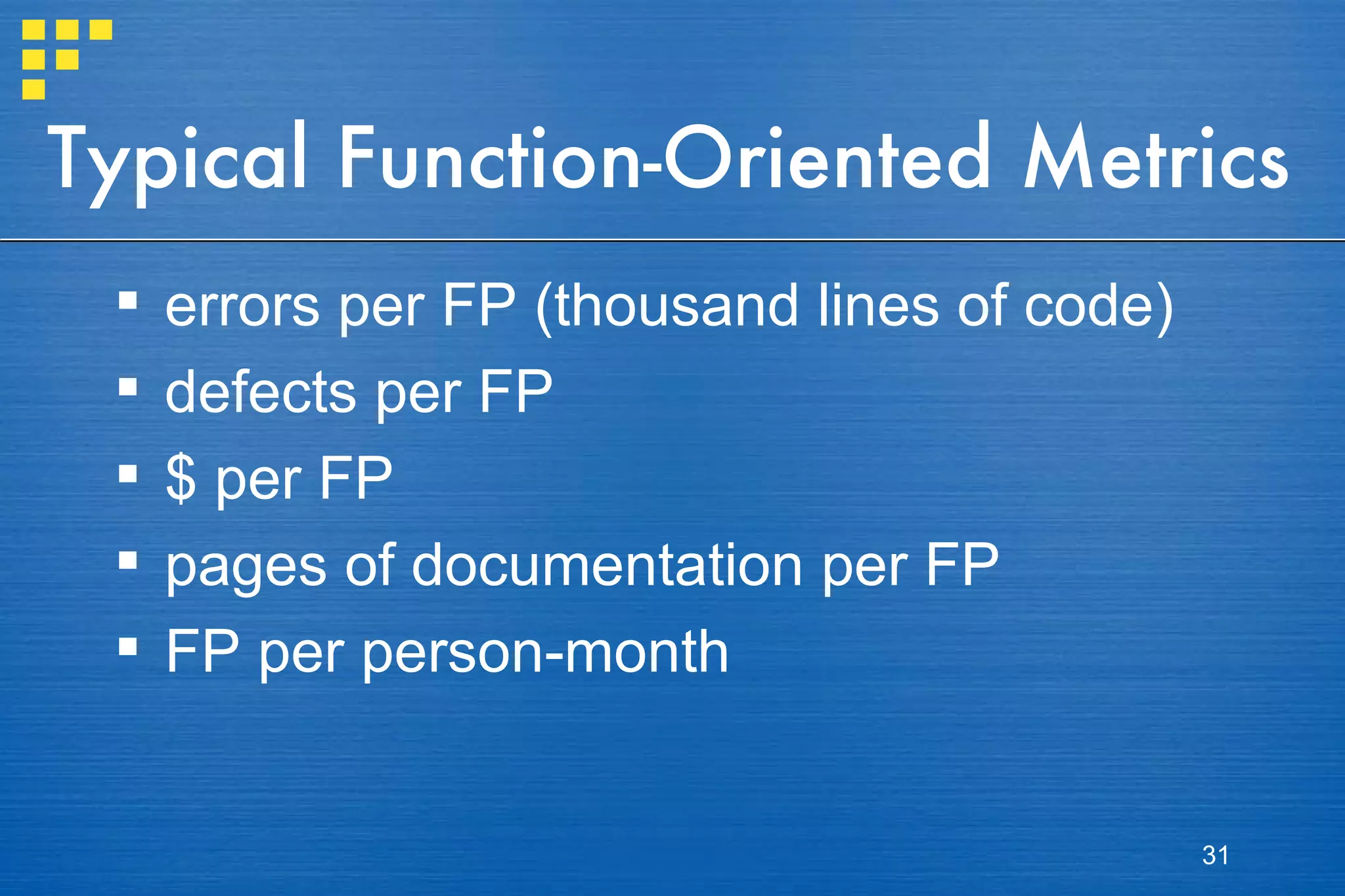 Typical Function-Oriented Metrics errors per FP (thousand lines of code) defects per FP $ per FP pages of documentation per FP FP per person-month 