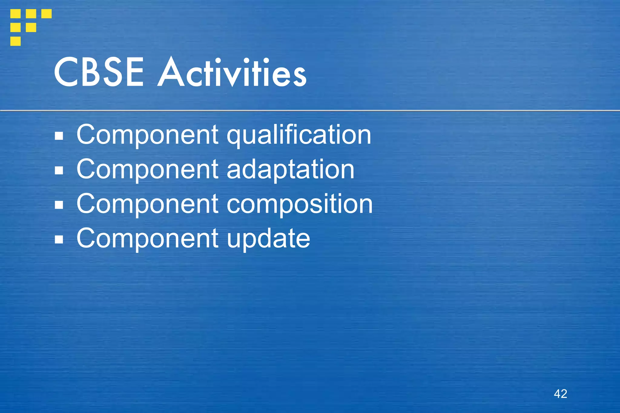 CBSE Activities Component qualification Component adaptation Component composition Component update 