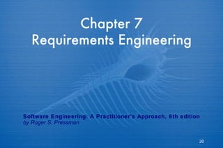 Chapter 7 Requirements Engineering Software Engineering: A Practitioner’s Approach, 6th edition by Roger S. Pressman 