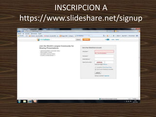 INSCRIPCION A
https://www.slideshare.net/signup
 