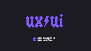ux*ui
user experience
user interfacevs
 