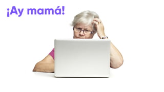 ¡Ay mamá!
 