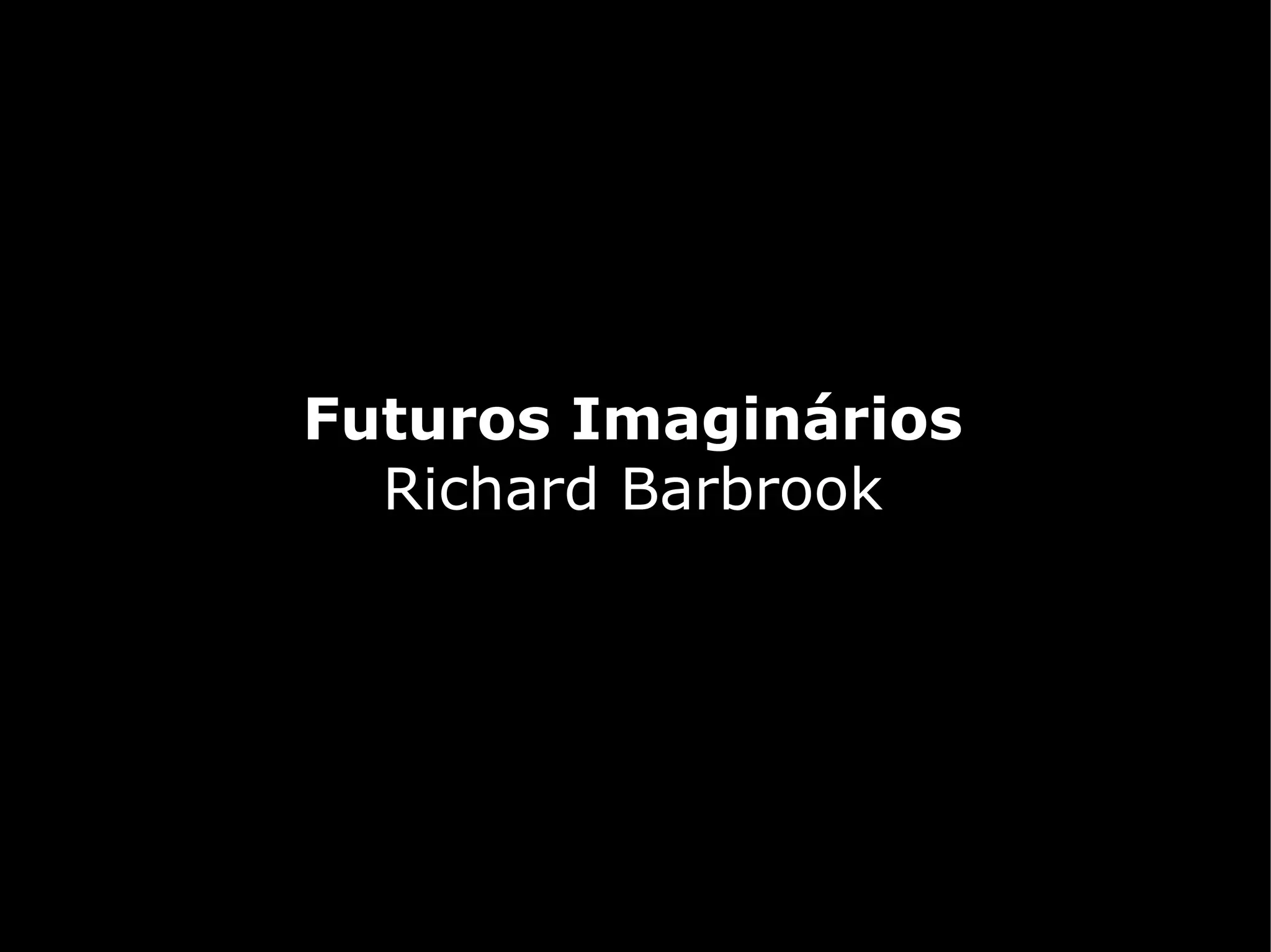 Futuros Imaginários
  Richard Barbrook
 