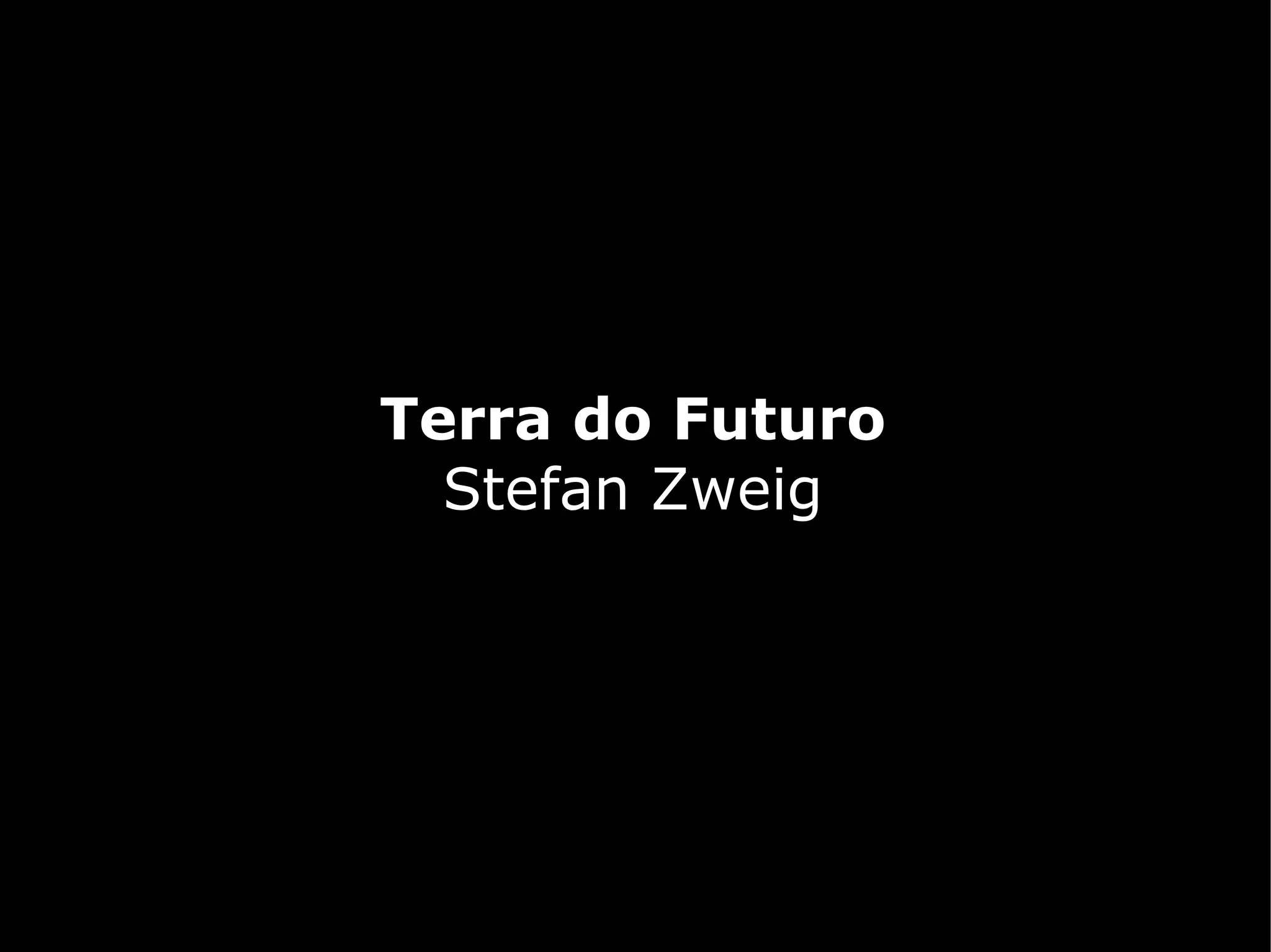 Terra do Futuro
  Stefan Zweig
 