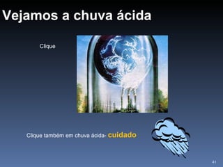 Vejamos a chuva ácida Clique Clique também em chuva ácida-  cuidado 