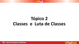 Tópico 2
Classes e Luta de Classes
 