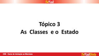 Tópico 3
As Classes e o Estado
 