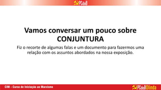 Vamos conversar um pouco sobre
CONJUNTURA
Fiz o recorte de algumas falas e um documento para fazermos uma
relação com os assuntos abordados na nossa exposição.
 