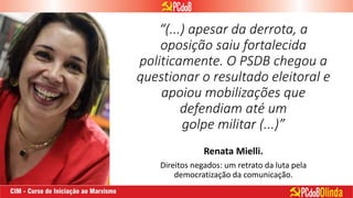 “(...) apesar da derrota, a
oposição saiu fortalecida
politicamente. O PSDB chegou a
questionar o resultado eleitoral e
apoiou mobilizações que
defendiam até um
golpe militar (...)”
Renata Mielli.
Direitos negados: um retrato da luta pela
democratização da comunicação.
 