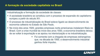 Industrialização e formação da sociedade de classes
 A sociedade brasileira se constituiu com o processo de expansão do c...