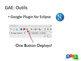 GAE: Outils
 • Google Plugin for Eclipse
 