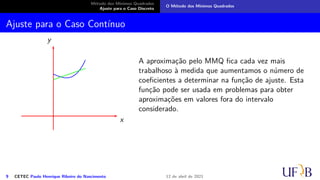 1
0
=
8
7
−
4(1 + a)
5
+ (3 − b) +
(1 + a)2
3
− (1 + a)(3 − b) + (3 − b)2
9 CETEC Paulo Henrique Ribeiro do Nascimento 12 de abril de 2021
 