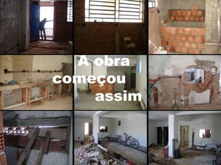 A obra  começou  assim 