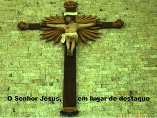 O Senhor Jesus, em lugar de destaque 