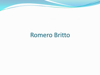 Romero Britto

 