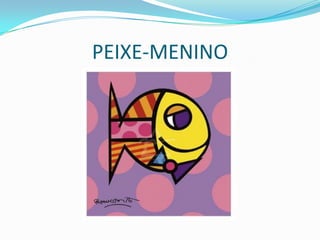 PEIXE-MENINO

 