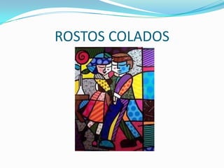 ROSTOS COLADOS

 