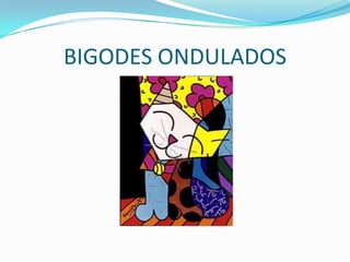 BIGODES ONDULADOS

 