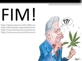 FIM!
•http://igepri.org/news/2011/08/o-primeiro-mandato-de-fhc-1995-1999-a-dialetica-do-des
•http://pt.wikipedia.org/wiki/Governo_Fernando_Henrique_Cardoso
•http://www.brasilescola.com/historiab/governo-fernando-henrique-cardoso.htm
•http://educacao.uol.com.br/historia-brasil/governo-fernando-henrique-cardoso-1995-2002
 