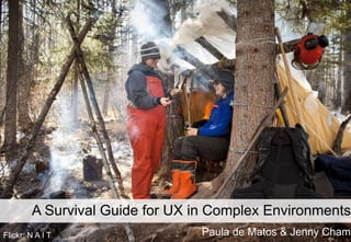 Flickr: N A I T Paula de Matos & Jenny Cham
A Survival Guide for UX in Complex Environments
 