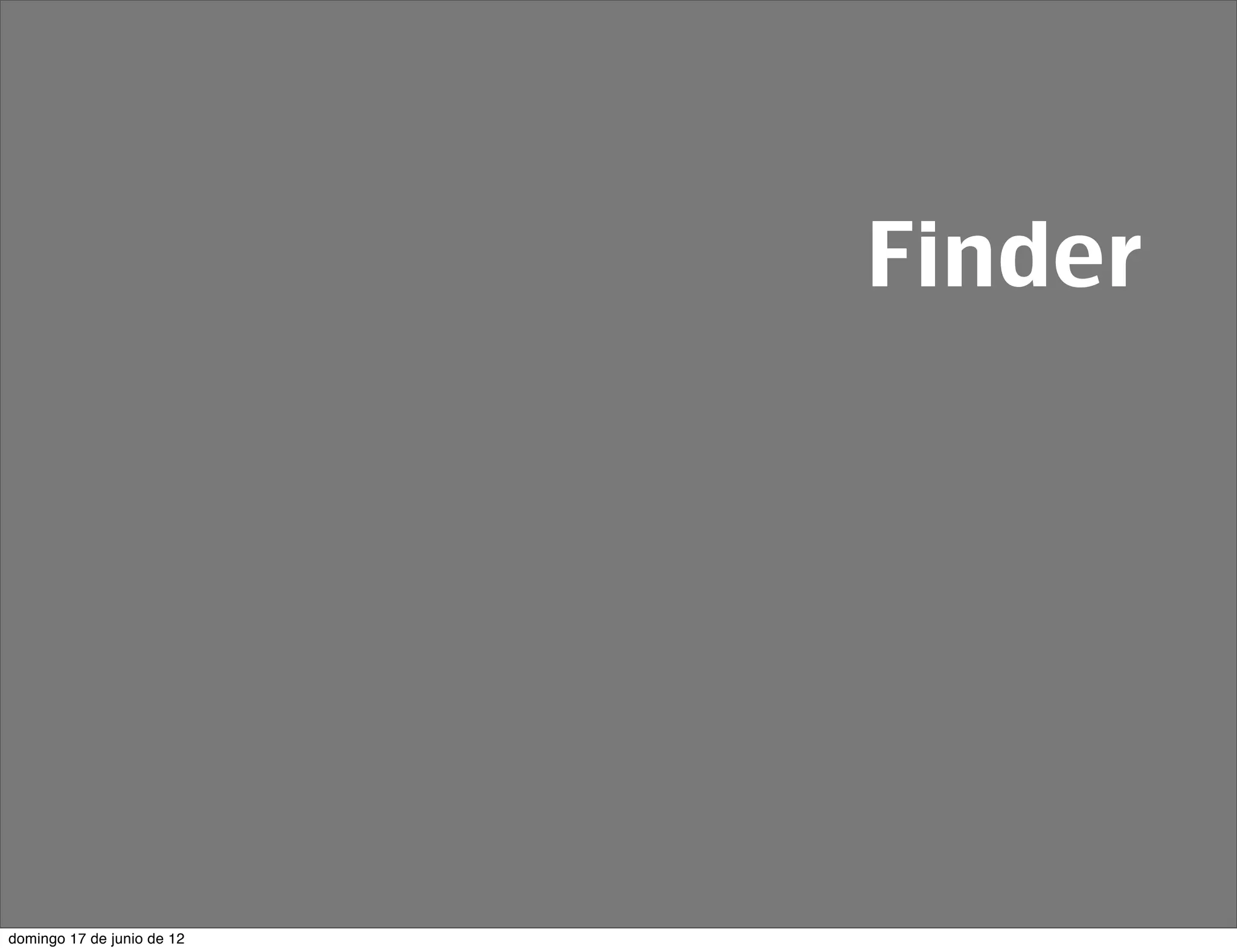 Finder




domingo 17 de junio de 12
 