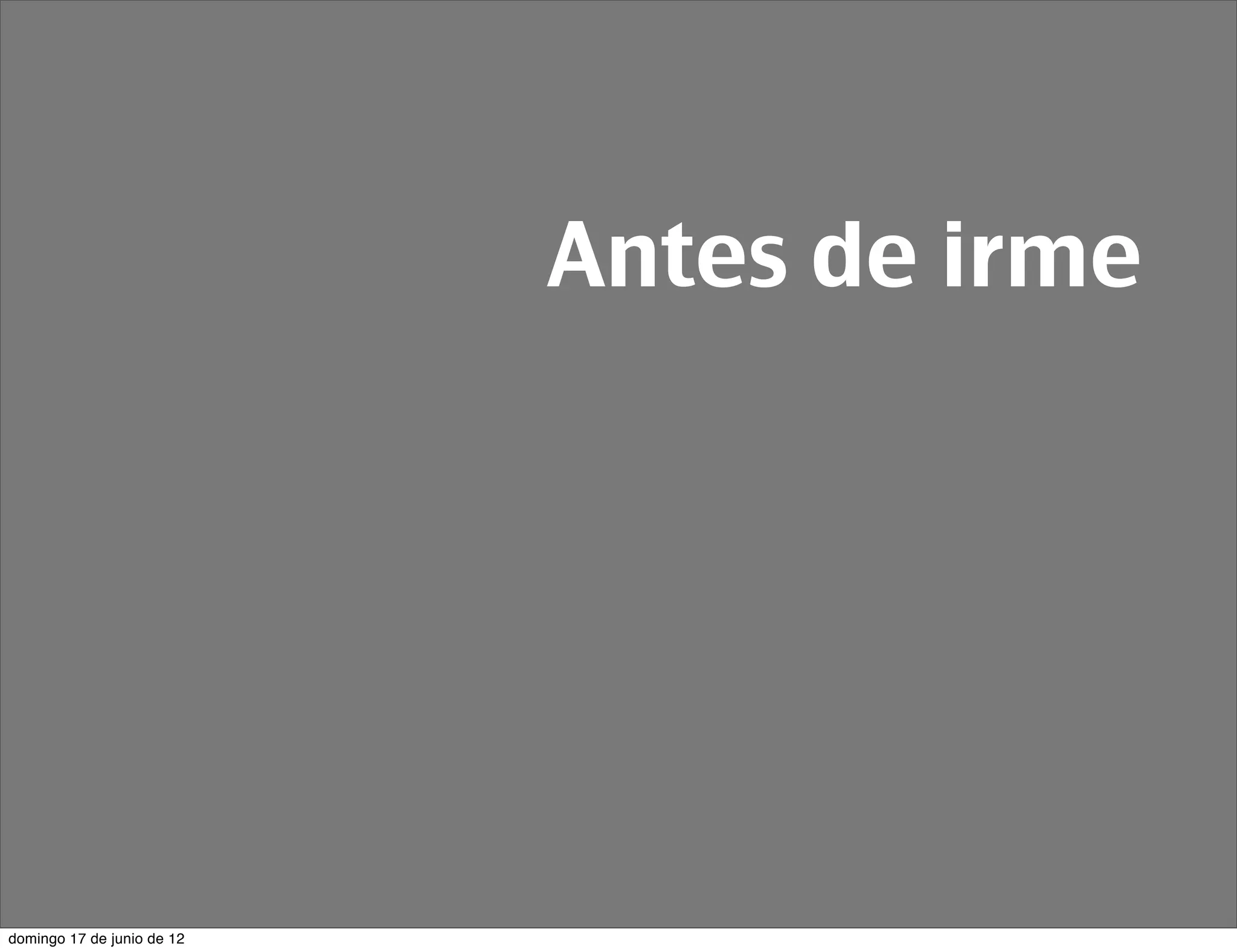 Antes de irme




domingo 17 de junio de 12
 