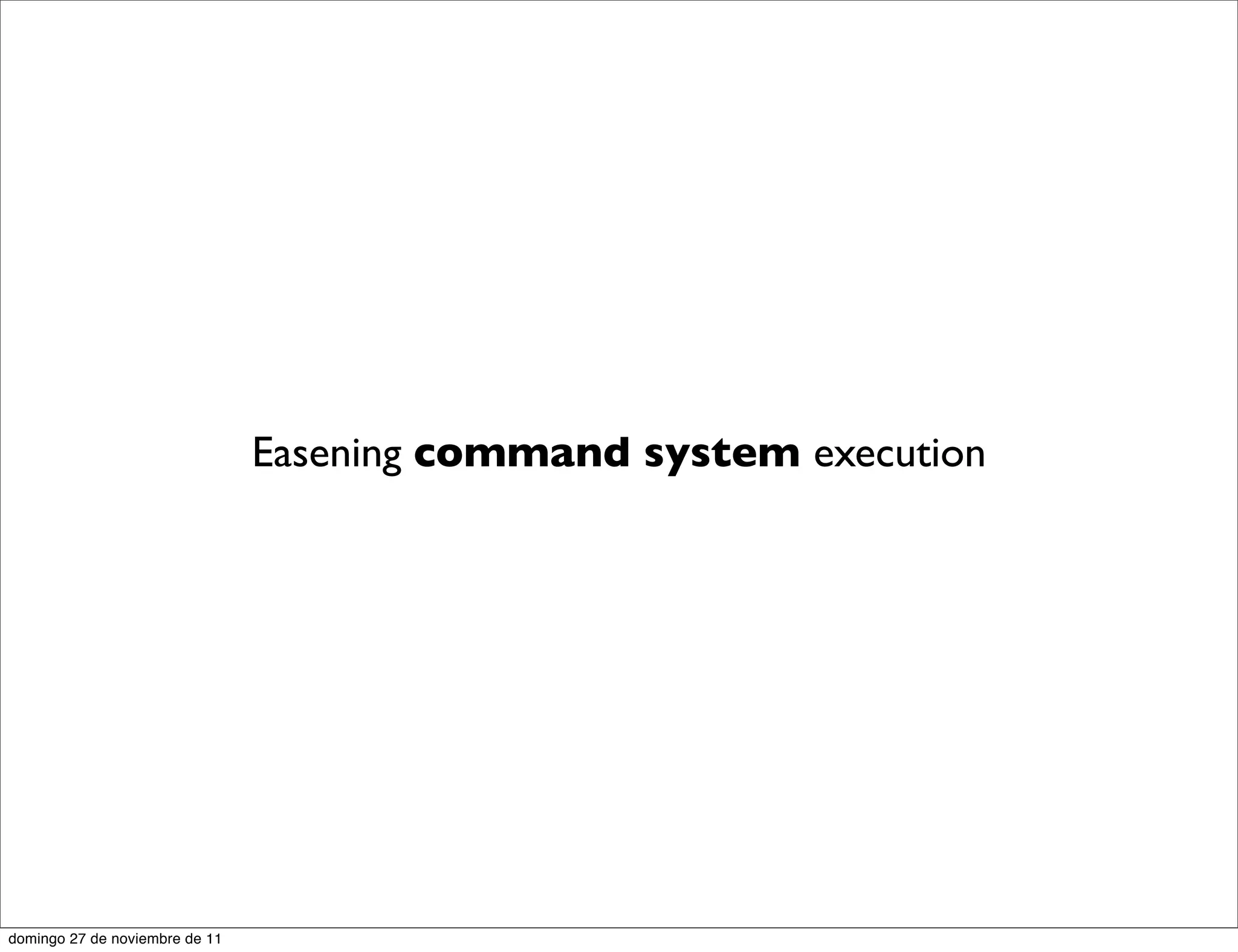 Easening command system execution




domingo 27 de noviembre de 11
 