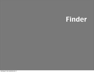 Finder




domingo 27 de noviembre de 11
 