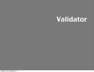 Validator




domingo 27 de noviembre de 11
 