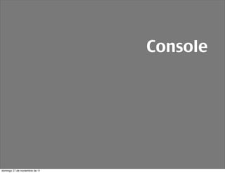 Console




domingo 27 de noviembre de 11
 