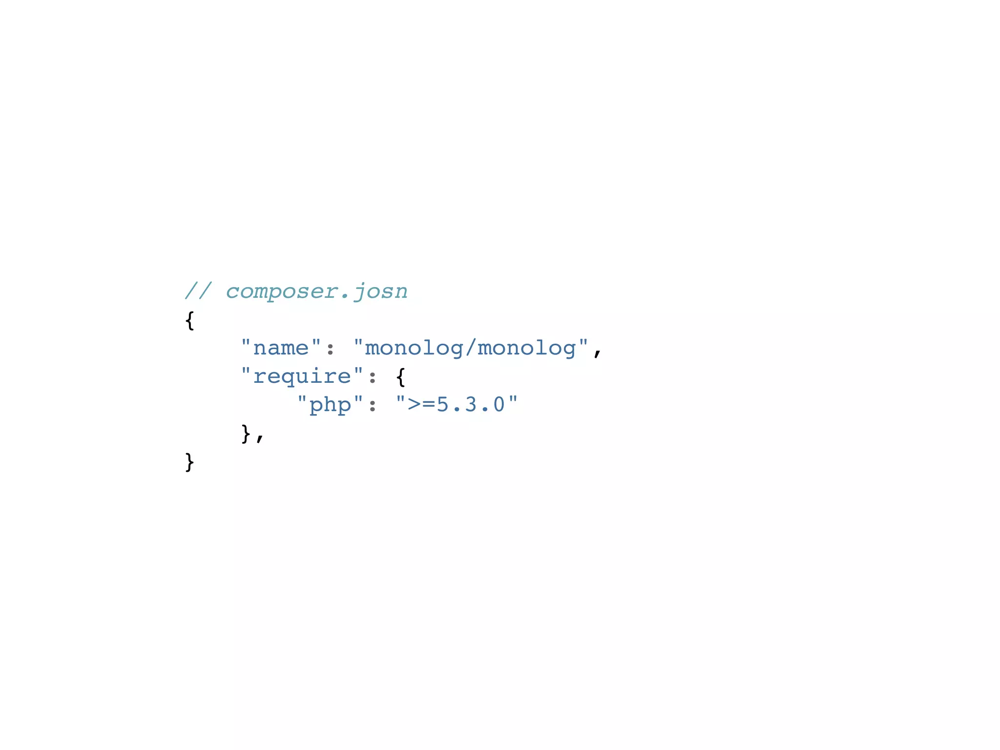 // composer.josn
{
    "name": "monolog/monolog",
    "require": {
        "php": ">=5.3.0"
    },
}
 