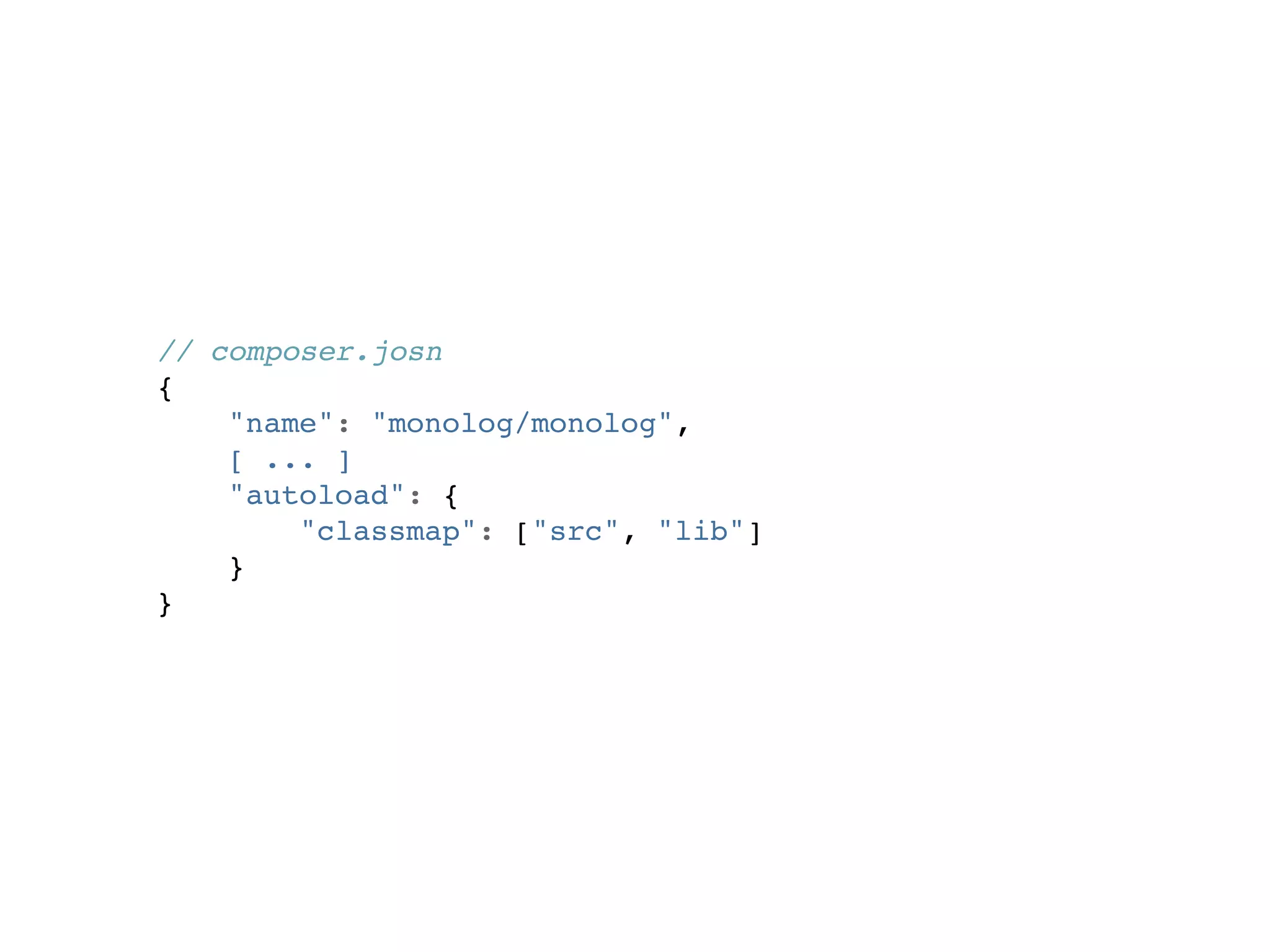 // composer.josn
{
    "name": "monolog/monolog",
    [ ... ]
    "autoload": {
        "classmap": ["src", "lib"]
    }
}
 