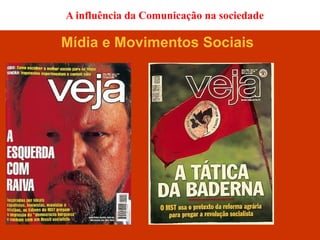 A influência da Comunicação na sociedade

Mídia e Movimentos Sociais
 