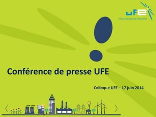 Conférence de presse UFE
Colloque UFE – 17 juin 2014
 