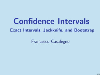 Conﬁdence Intervals
Exact Intervals, Jackknife, and Bootstrap
Francesco Casalegno
1/20
 