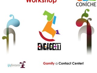 Gamify a Contact Center!
Workshop
 