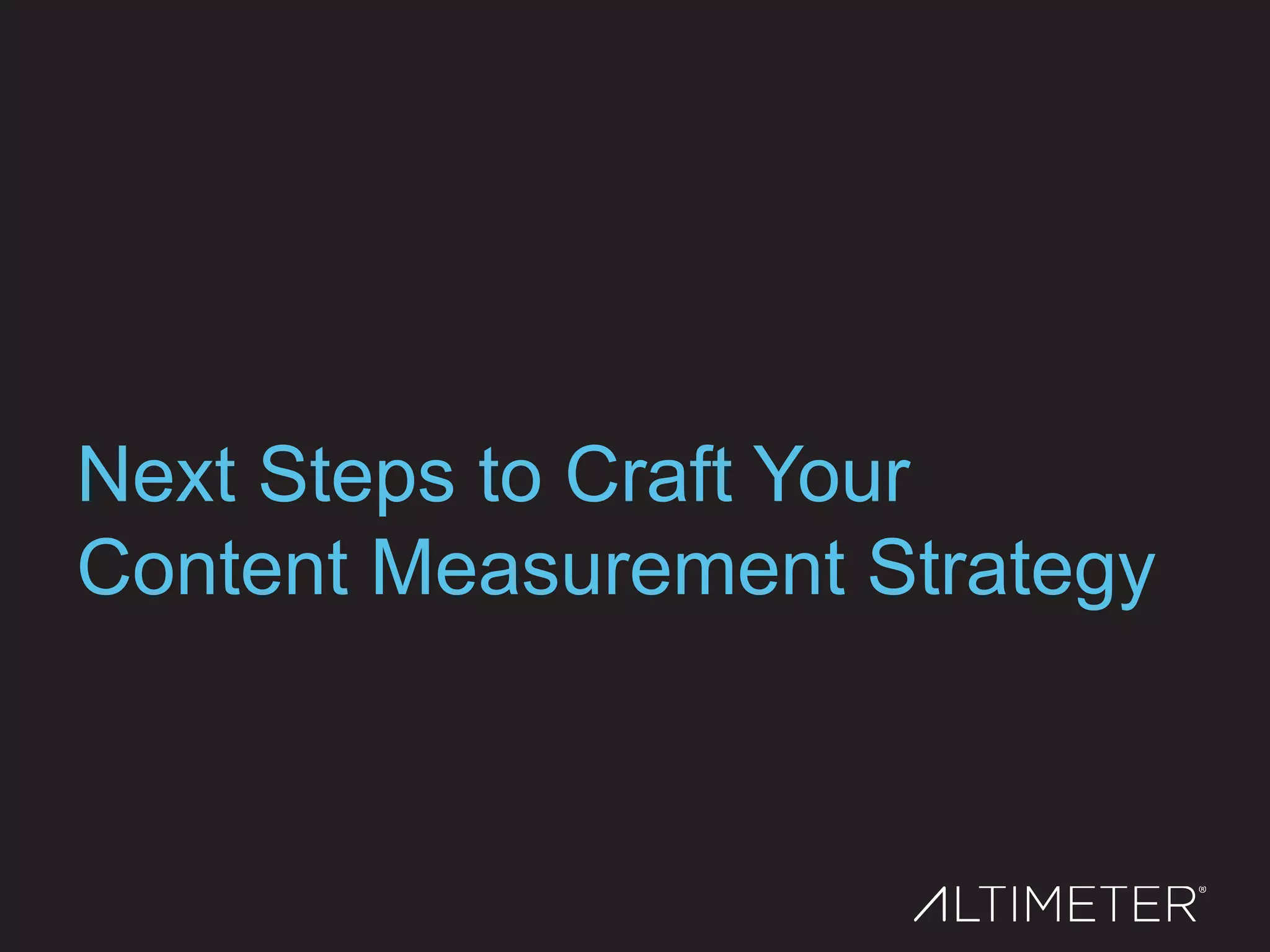 Next Steps to Craft Your
Content Measurement Strategy
 