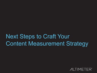 Next Steps to Craft Your
Content Measurement Strategy
 