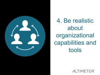 4. Be realistic
about
organizational
capabilities and
tools
 
